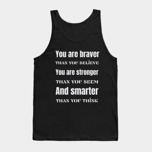 You are braver stronger smarter- inspirational quote Tank Top